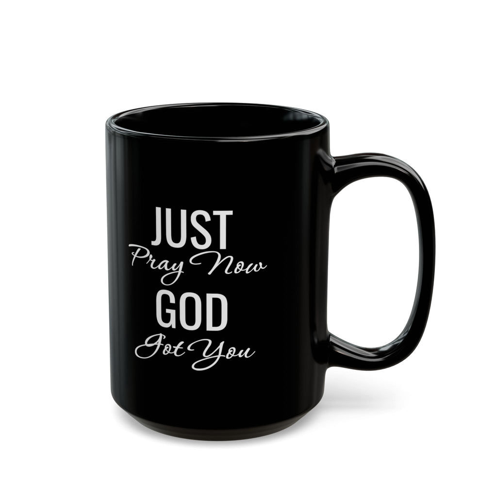 Inspirational Mug  “Just Pray Now God Got You"