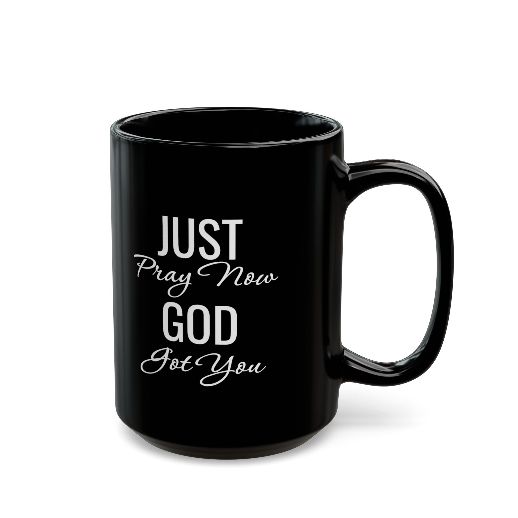 Inspirational Mug  “Just Pray Now God Got You"