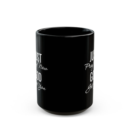 Inspirational Mug  “Just Pray Now God Got You"