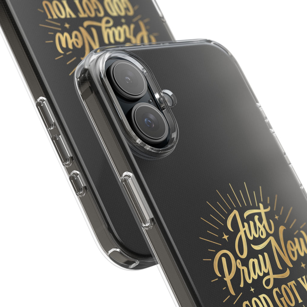 Phone Case “Just Pray Now God’s Got You" Clear Impact Resistant Case