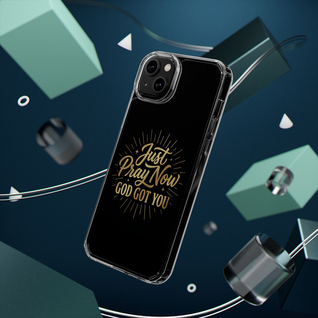 Phone Case “Just Pray Now God’s Got You" Clear Impact Resistant Case