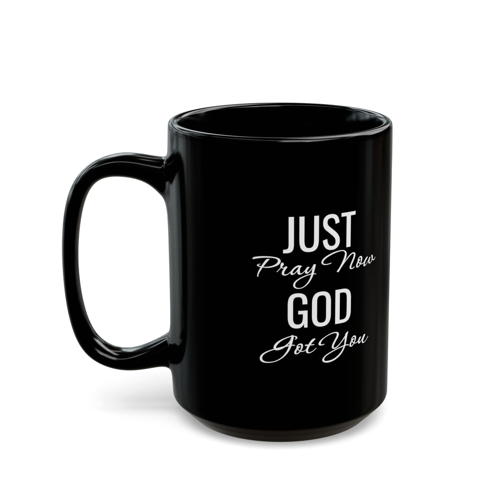 Inspirational Mug  “Just Pray Now God Got You"