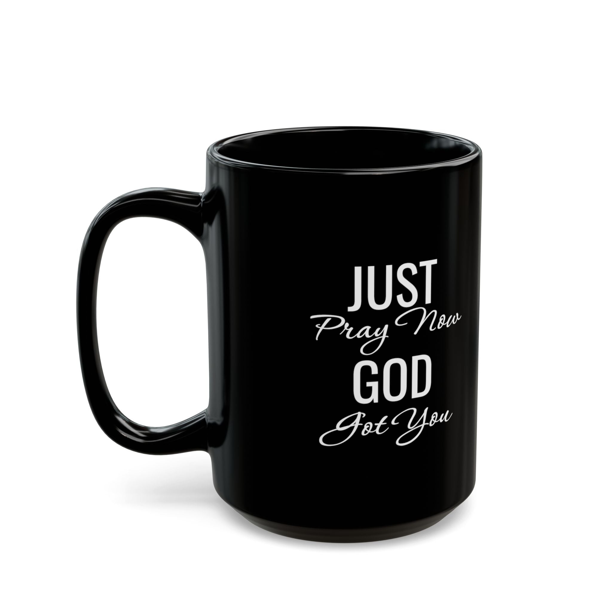 Inspirational Mug  “Just Pray Now God Got You"