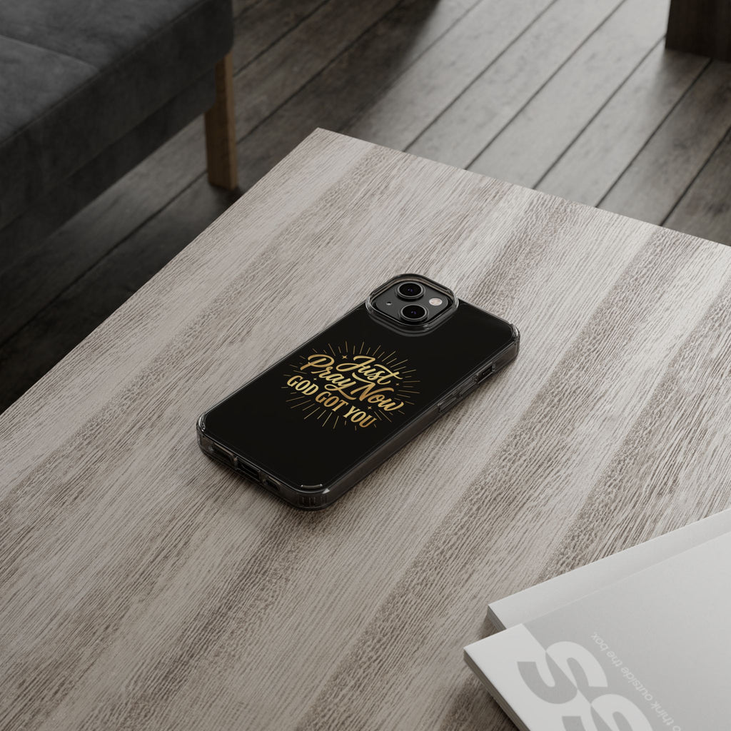 Phone Case “Just Pray Now God’s Got You" Clear Impact Resistant Case