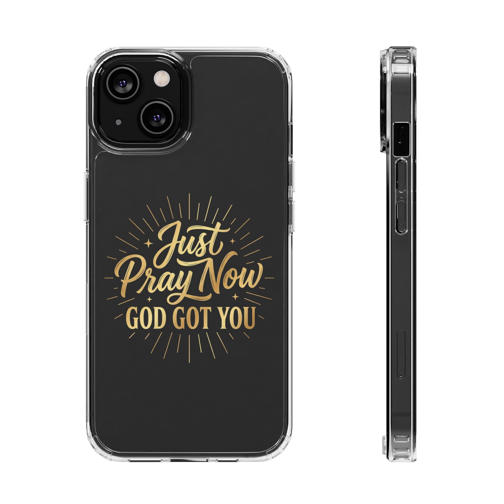 Phone Case “Just Pray Now God’s Got You" Clear Impact Resistant Case