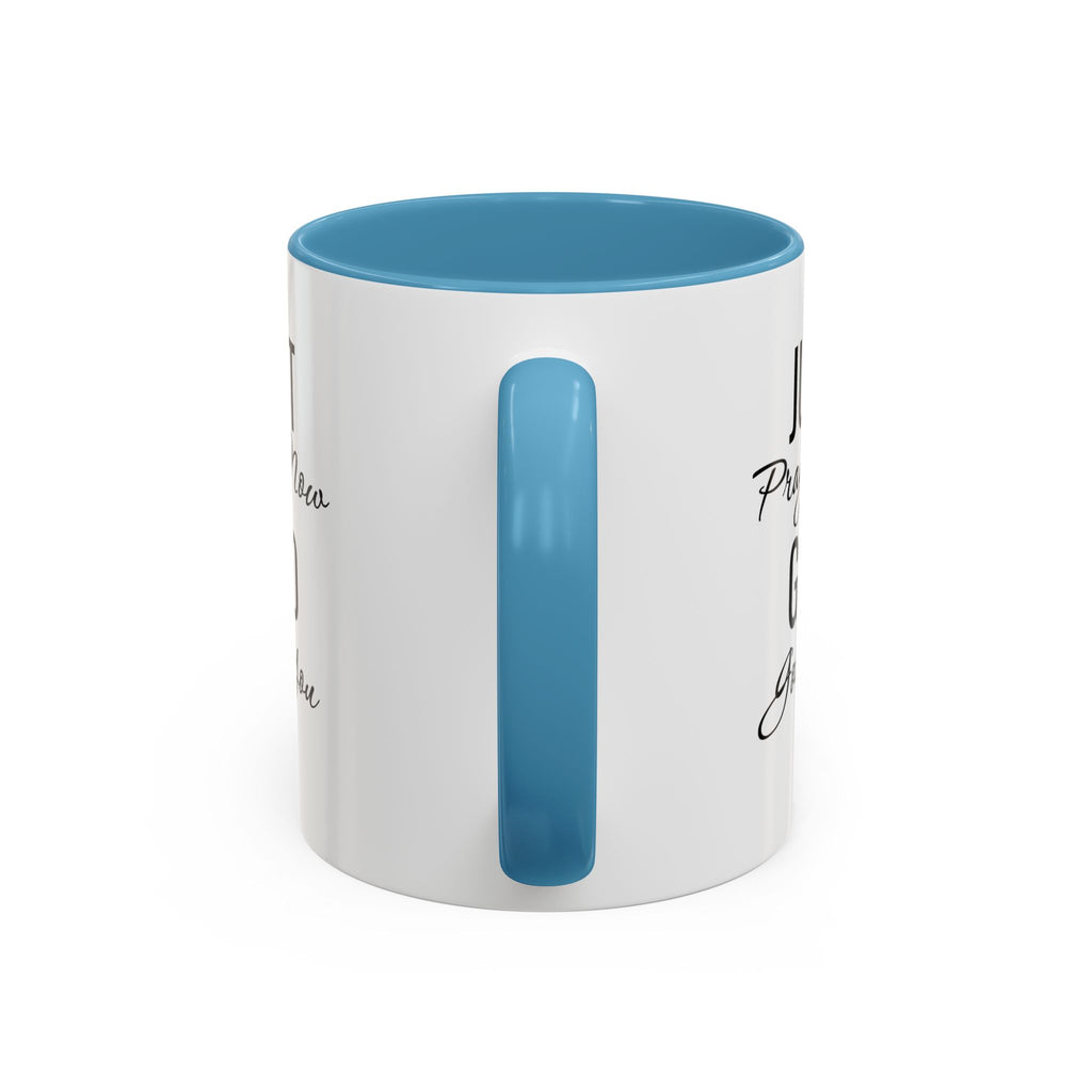 “Just Pray Now God Got You” Inspirational coffee Mug