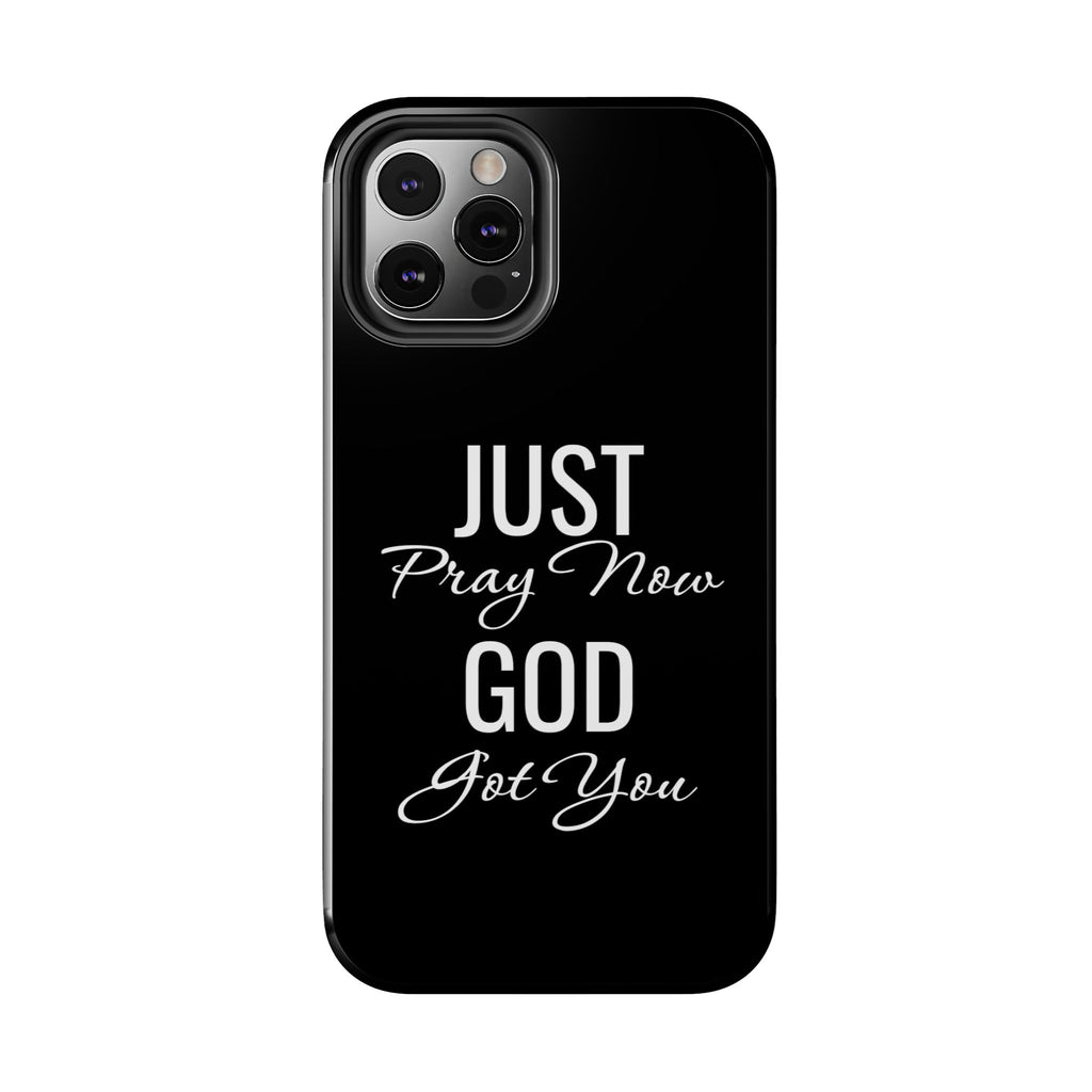 “Just Pray Now God Got You”  Tough Phone Case