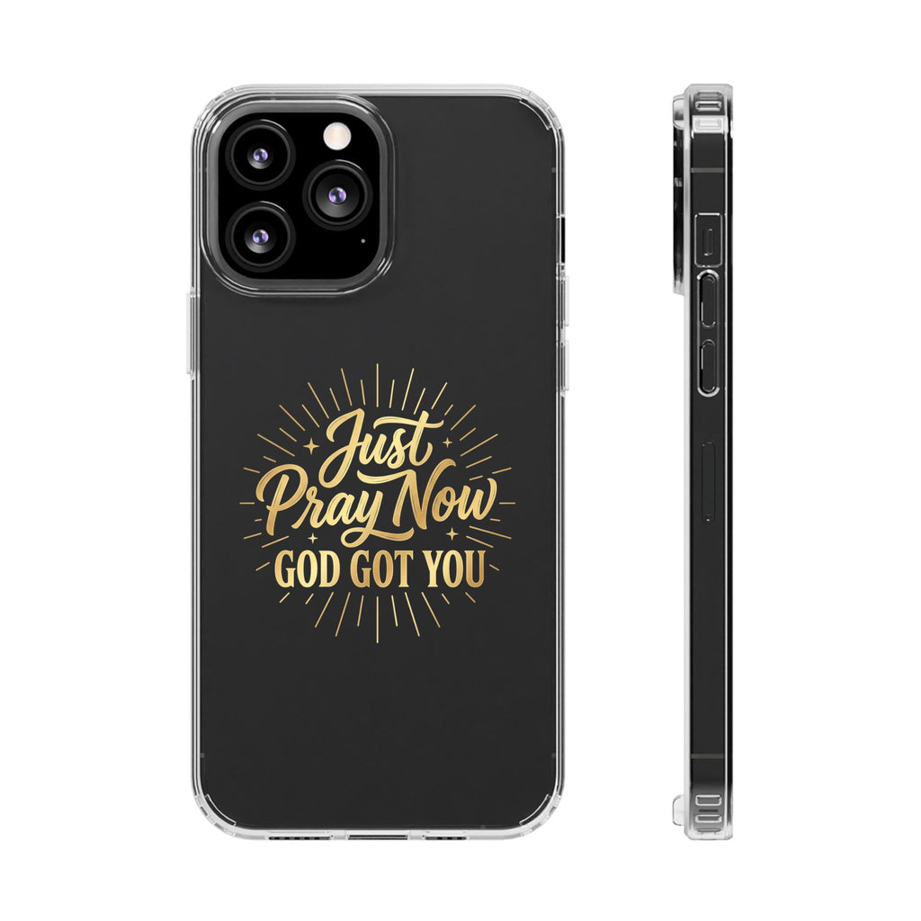 Phone Case “Just Pray Now God’s Got You" Clear Impact Resistant Case