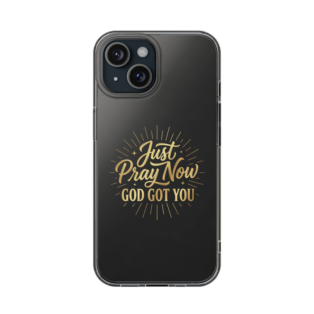 Phone Case “Just Pray Now God’s Got You" Clear Impact Resistant Case