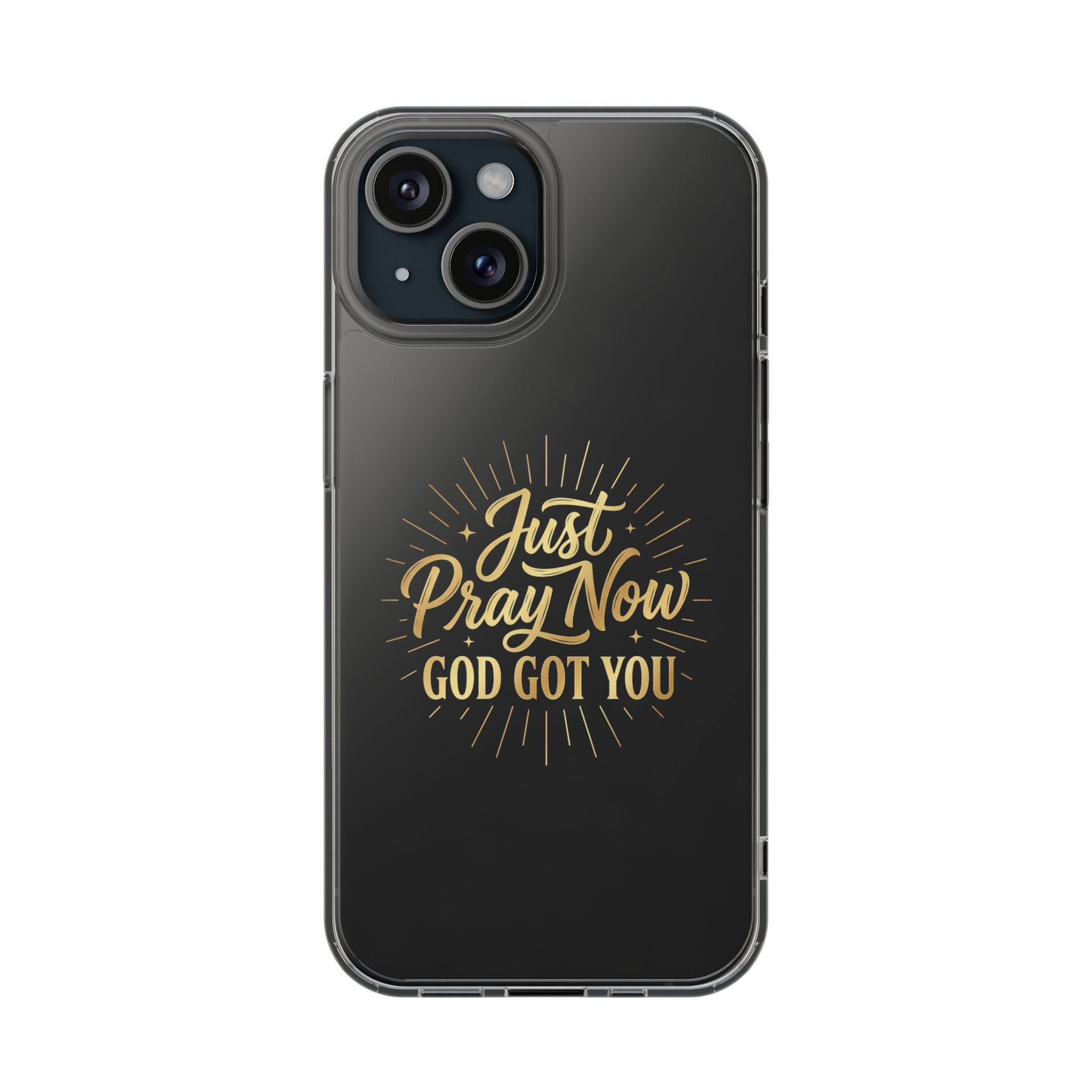 Phone Case “Just Pray Now God’s Got You" Clear Impact Resistant Case