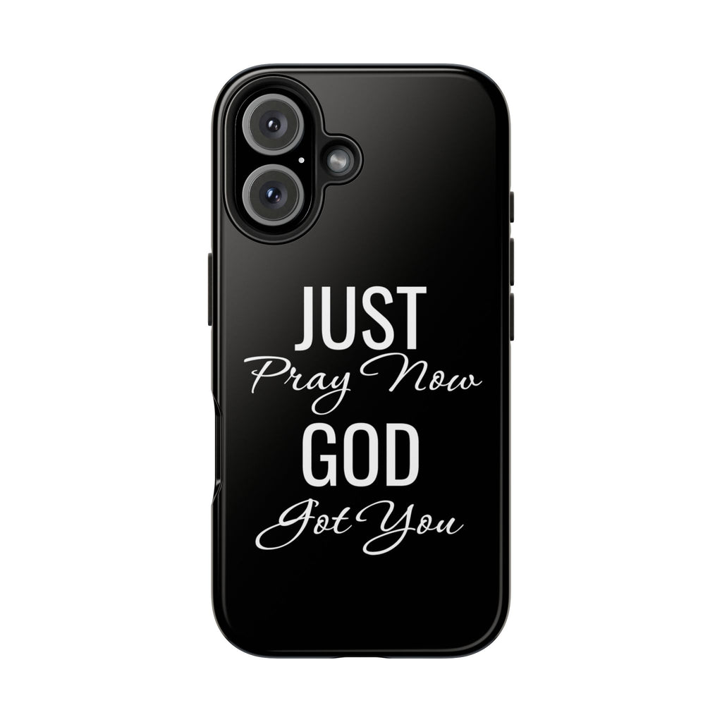 “Just Pray Now God Got You”  Tough Phone Case