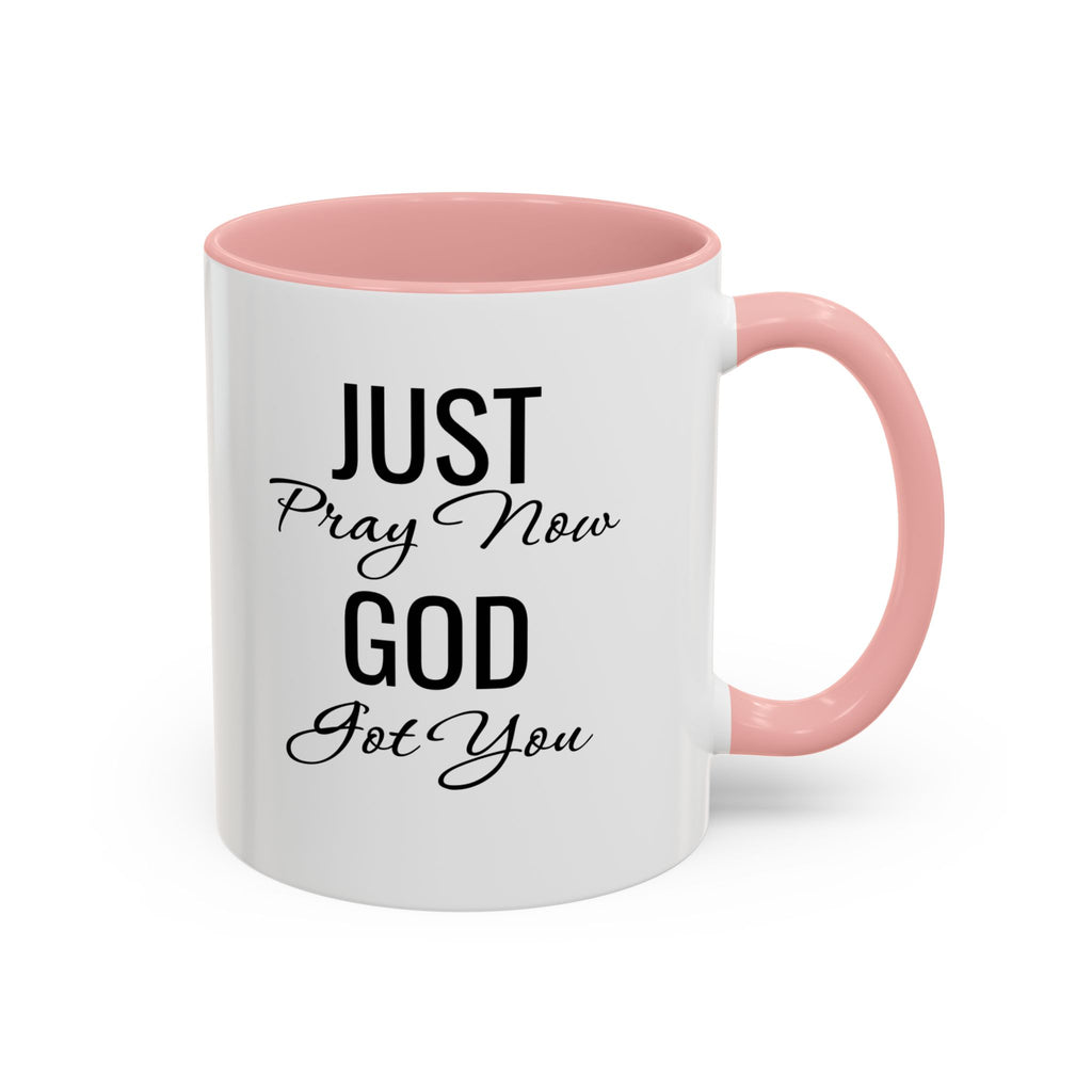 “Just Pray Now God Got You” Inspirational coffee Mug