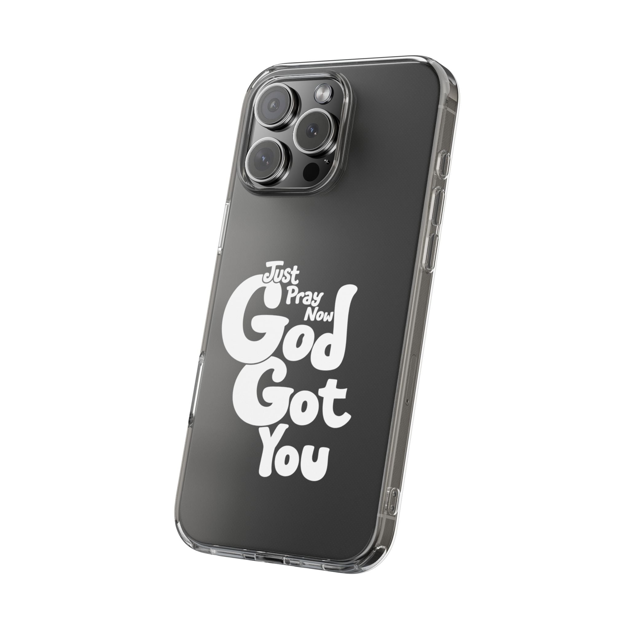 Clear Impact Phone Case “Just Pray Now God Got You" Protective Cover