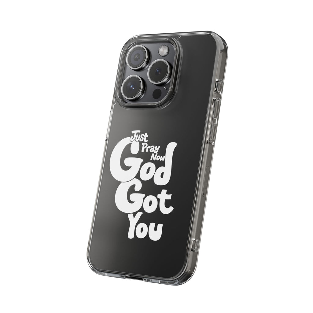 Clear Impact Phone Case “Just Pray Now God Got You" Protective Cover