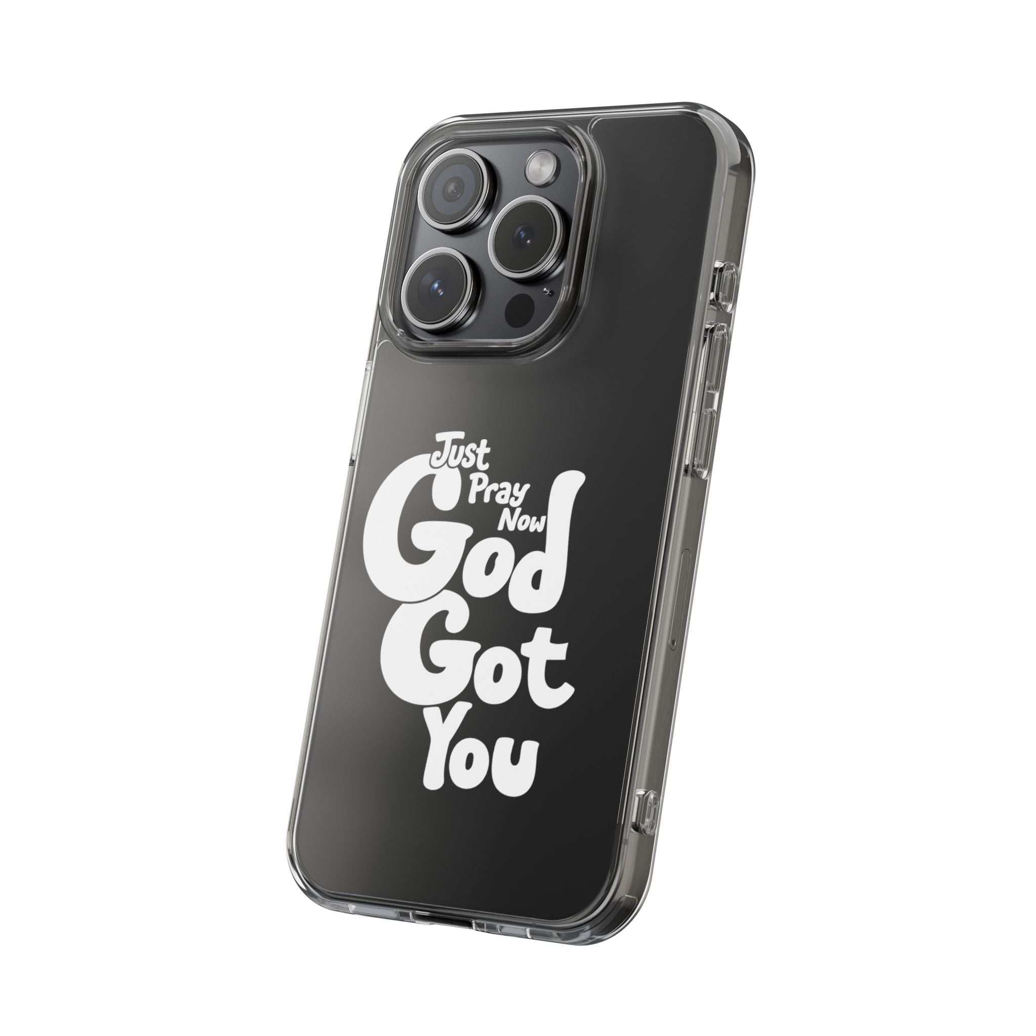 Clear Impact Phone Case “Just Pray Now God Got You" Protective Cover