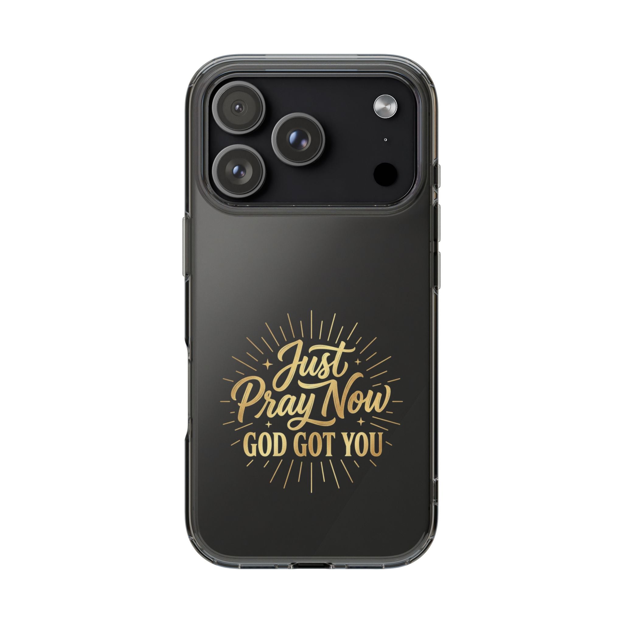 Phone Case “Just Pray Now God’s Got You" Clear Impact Resistant Case