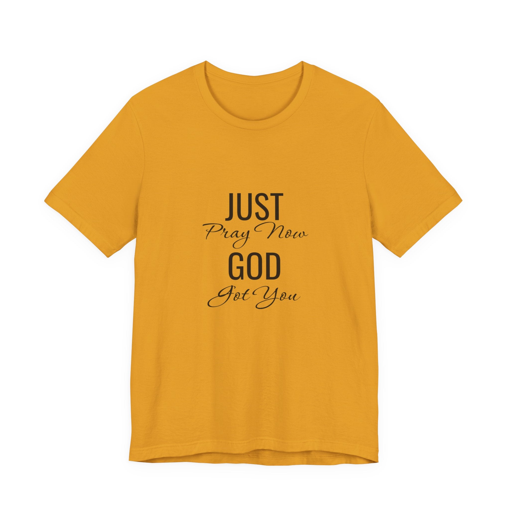 “Just Pray Now God Got You” Inspirational Christian T-Shirt