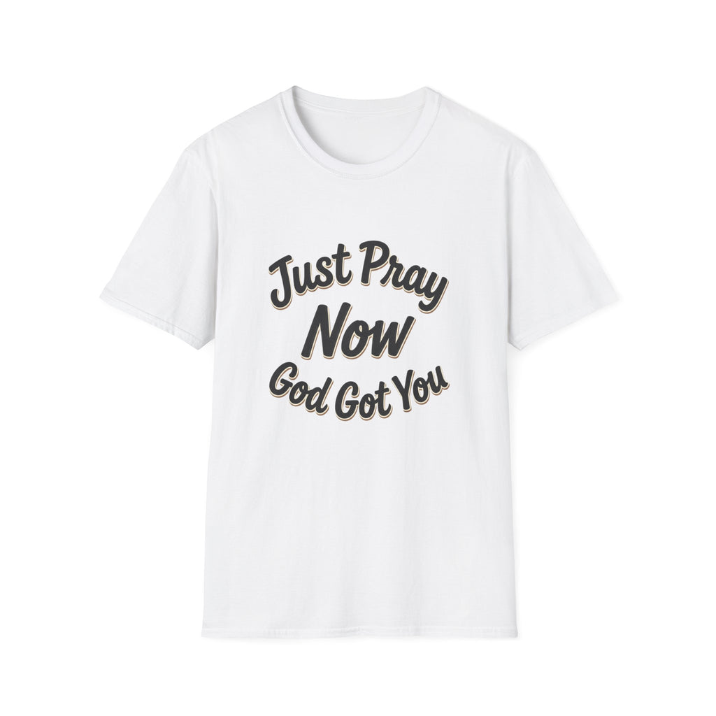 “Just Pray Now God Got You” Inspirational Christian Prayer T-Shirt