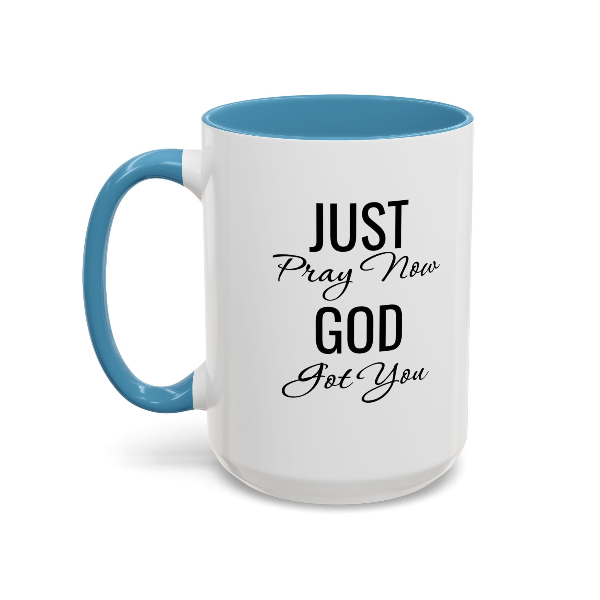 “Just Pray Now God Got You” Inspirational coffee Mug