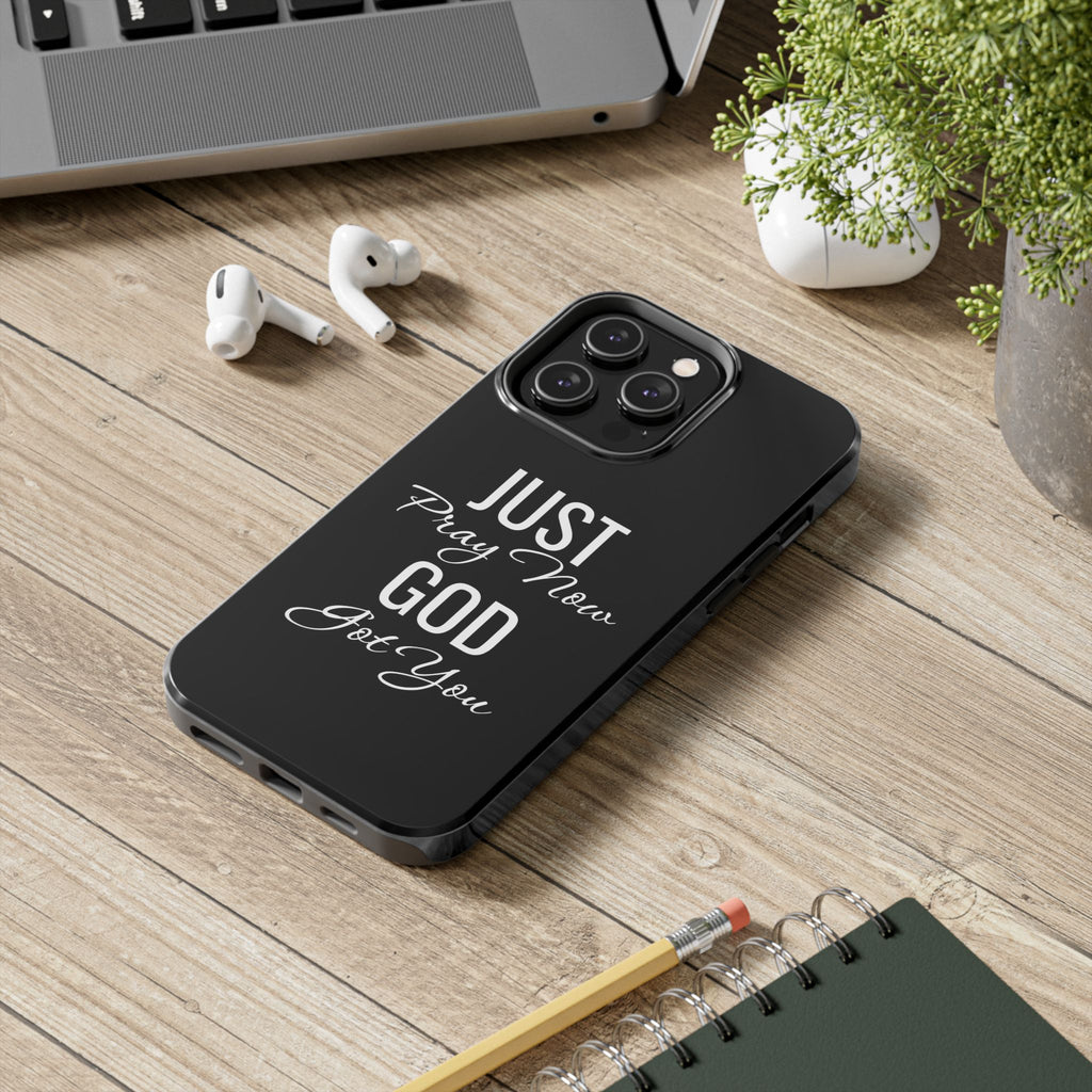 “Just Pray Now God Got You”  Tough Phone Case
