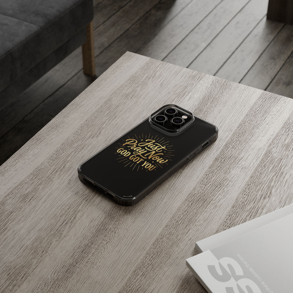 Phone Case “Just Pray Now God’s Got You" Clear Impact Resistant Case