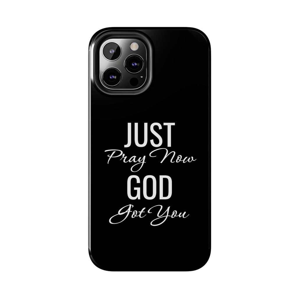 “Just Pray Now God Got You”  Tough Phone Case